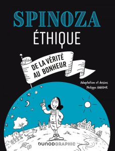 Spinoza. Ethique. De la vérité au bonheur - Spinoza Baruch ; Amador Philippe