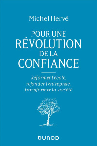 Pour une révolution de la confiance. Réformer l'école, refonder l'entreprise, transformer la société - Hervé Michel
