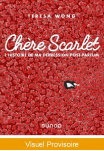 Chère Scarlet. L'histoire de ma dépression post-partum - Wong Teresa ; Peylet Elise