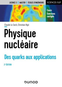 Physique nucléaire. Des quarks aux applications, 2e édition - Le Sech Claude ; Ngô Christian
