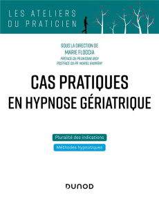 Cas pratiques en hypnose gériatrique - Floccia Marie ; Bioy Antoine ; Rainfray Muriel