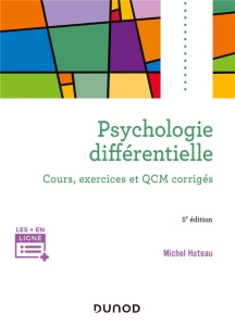 Psychologie différentielle. Cours, exercices et QCM corrigés, 5e édition - Huteau Michel