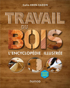 Travail du bois. L'encyclopédie illustrée, 2e édition - Eden-Eadon Colin ; Bridgewater Alan ; Bridgewater