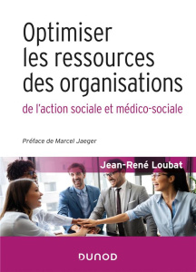 Optimiser les ressources des organisations de l'action sociale et médico-sociale - Loubat Jean-René ; Jaeger Marcel