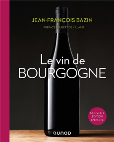 Le vin de Bourgogne. Edition revue et augmentée - Bazin Jean-François ; Villaine Aubert de