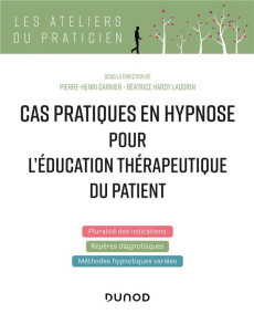 Cas pratiques en hypnose pour l'éducation thérapeutique du patient - Garnier Pierre-Henri ; Hardy Laudrin Béatrice ; Bo
