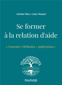 Se former à la relation d'aide - Bioy Antoine ; Maquet Anne