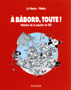 A bâbord, toute ! Histoire de la gauche en BD - Le Naour Jean-Yves ; Marko