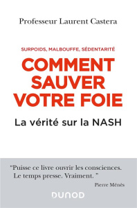 Comment sauver votre foie. Surpoids, malbouffe, sédentarité. La vérité sur la NASH - Castera Laurent ; Ménès Pierre