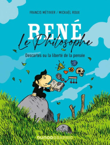 René le philosophe. Descartes ou la liberté de la pensée - Métivier Francis ; Roux Mickaël