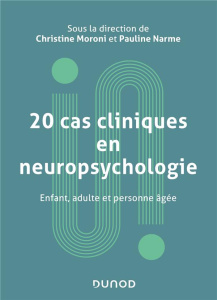 20 cas cliniques en neuropsychologie. Enfant, adulte et personne âgée - Moroni Christine ; Narme Pauline