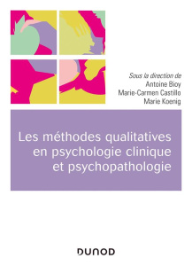 Les méthodes qualitatives en psychologie clinique et psychopathologie - Bioy Antoine ; Castillo Marie-Carmen ; Koenig Mari