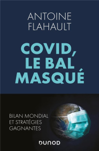 Covid, le bal masqué. Qui a mené la danse ? Le récit et les leçons d'une crise planétaire - Flahault Antoine