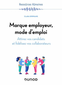 Marque employeur, mode d'emploi. Attirez vos candidats et fidélisez vos collaborateurs - Epiphane Clara