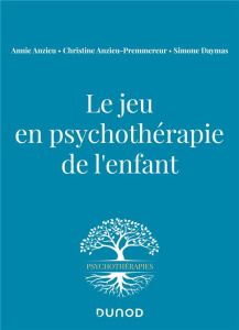 Le jeu en psychothérapie de l'enfant - Anzieu Annie ; Anzieu-Premmereur Christine ; Dayma