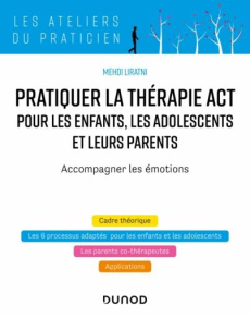Adapter la thérapie ACT pour les enfants, les adolescents et leurs parents - Liratni Mehdi ; Schoendorff Benjamin