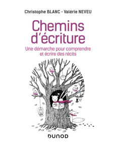 Chemins d'écriture. Une démarche pour comprendre et écrire des récits - Blanc Christophe ; Neveu Valérie