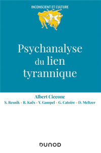 Psychanalyse du lien tyrannique - Ciccone Albert ; Resnik Salomon ; Kaës René ; Gamp