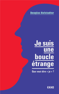 Je suis une boucle étrange. Que veut dire «je» ? - Hofstadter Douglas