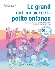 Le grand dictionnaire de la petite enfance. 2e édition - Morel Caroline ; Lebrun Pierre-Brice ; Maillard Vi
