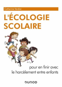 L'écologie scolaire. Pour en finir avec le harcèlement entre enfants - Verdier Catherine