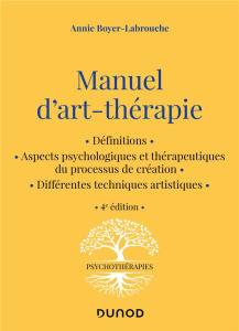 Manuel d'art-thérapie. 4e édition - Boyer-Labrouche Annie