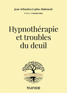 Hypnothérapie et troubles du deuil - Leplus-Habeneck Jean-Sébastien ; Bioy Antoine