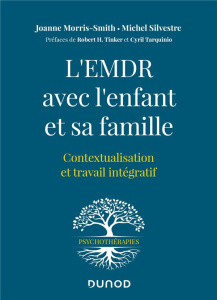 L'EMDR avec l'enfant et sa famille. Contextualisation et travail intégratif - Morris-Smith Joanne ; Silvestre Michel ; Tinker Ro
