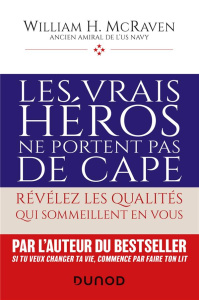 Les vrais héros ne portent pas de cape. Révélez les qualités qui sommeillent en vous - McRaven William H. ; Simon Nouannipha