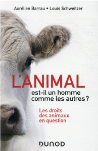 L'animal est-il un homme comme les autres ? Les droits des animaux en question - Barrau Aurélien ; Schweitzer Louis