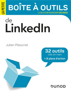 La petite boîte à outils de LinkedIn. 32 outils clés en main 8 plans d'action - Pibourret Julien