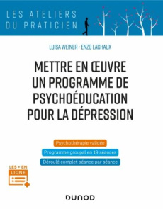 Mettre en oeuvre un programme de psychoéducation pour la dépression - Weiner Luisa ; Lachaux Enzo