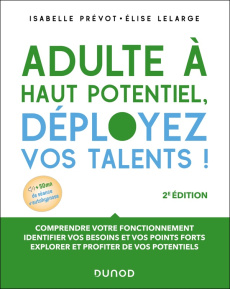 Adulte à haut potentiel, déployez vos talents ! Comprendre votre fonctionnement, identifier vos beso - Prévot-Stimec Isabelle ; Lelarge Elise ; B Pierre