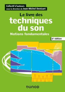 Le livre des techniques du son. Notions fondamentales, 6e édition - Denizart Jean-Michel ; Bouteveille-Sanders Alain ;