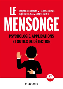Le mensonge. Psychologie, applications et outils de détection, 2e édition - Elissalde Benjamin ; Tomas Frédéric ; Delmas Hugue