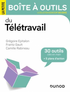 La petite boîte à outils du télétravail. Une vision 360° du travail hybride et de ses enjeux - Epitalon Grégoire ; Gault Frantz ; Rabineau Camill