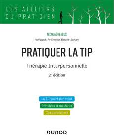 Pratiquer la TIP. Thérapie Interpersonnelle, 2e édition - Neveux Nicolas ; Besche-Richard Chrystel