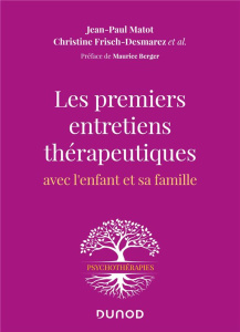 Les premiers entretiens thérapeutiques. Avec l'enfant et sa famille - Matot Jean-Paul ; Frisch-Desmarez Christine ; Berg