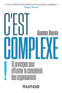 C'est complexe ! 10 principes pour affronter la complexité des organisations - Bouiss Ousama