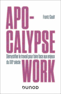 Apocalypse work. Démystifier le travail pour affronter le XXIe siècle - Gault Frantz ; Epitalon Grégoire