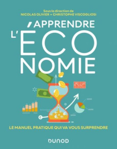 Apprendre l'économie. Le manuel pratique qui va vous surprendre - Olivier Nicolas ; Viscogliosi Christophe