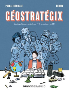 Géostratégix. Tome 1, La géopolitique mondiale de 1945 à nos jours en BD - Boniface Pascal