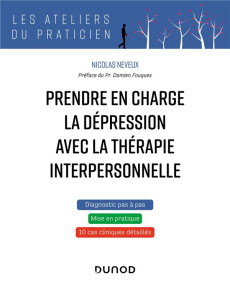 Prendre en charge la dépression avec la thérapie interpersonnelle - Neveux Nicolas ; Fouques Damien