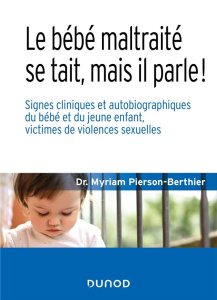 Le bébé maltraité se tait, mais il parle !. Signes cliniques et autobiographiques du bébé et du jeun - Pierson-Berthier Myriam