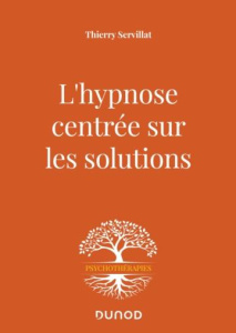 L'hypnose centrée sur les solutions. Le compliment qui guérit - Servillat Thierry