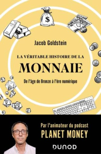 La véritable histoire de la monnaie. De l'âge de Bronze à l'ère numérique - Goldstein Jacob ; Deschamps Pascale-Marie