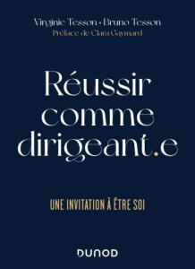 Réussir comme dirigeant.e. Construire son action. Oser être soi - Tesson Virginie ; Tesson Bruno ; Gaymard Clara