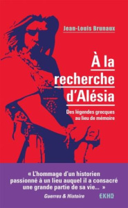 A la recherche d'Alésia. Des légendes grecques au lieu de mémoire - Brunaux Jean-Louis