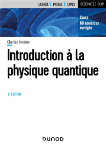 Introduction à la physique quantique. 2e édition - Antoine Charles ; Fabre Claude