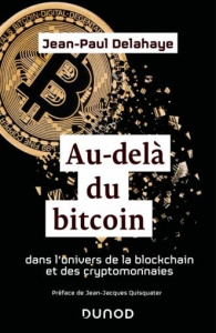 Au-delà du Bitcoin. Dans l'univers de la blockchain et des cryptomonnaies - Delahaye Jean-Paul ; Quisquater Jean-Jacques ; Mar